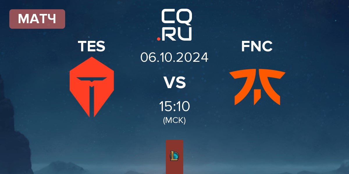 Матч TOP Esports TES vs Fnatic FNC | 06.10