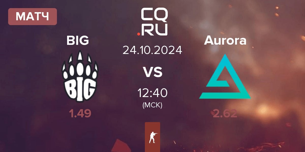 Матч BIG vs Aurora Gaming Aurora | 24.10