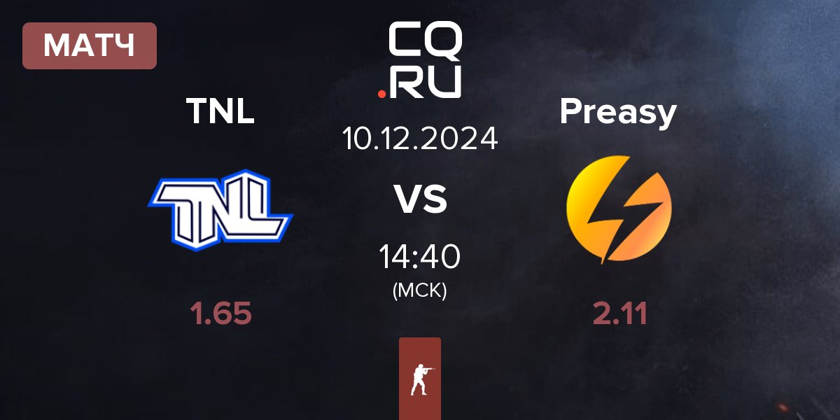 Матч TEAM NEXT LEVEL TNL vs Preasy Esport Preasy | 10.12