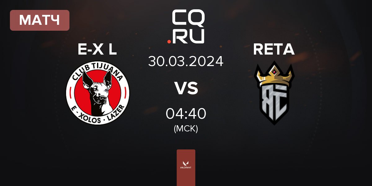 Матч E-Xolos LAZER E-X L vs Reta Esports RETA | 30.03