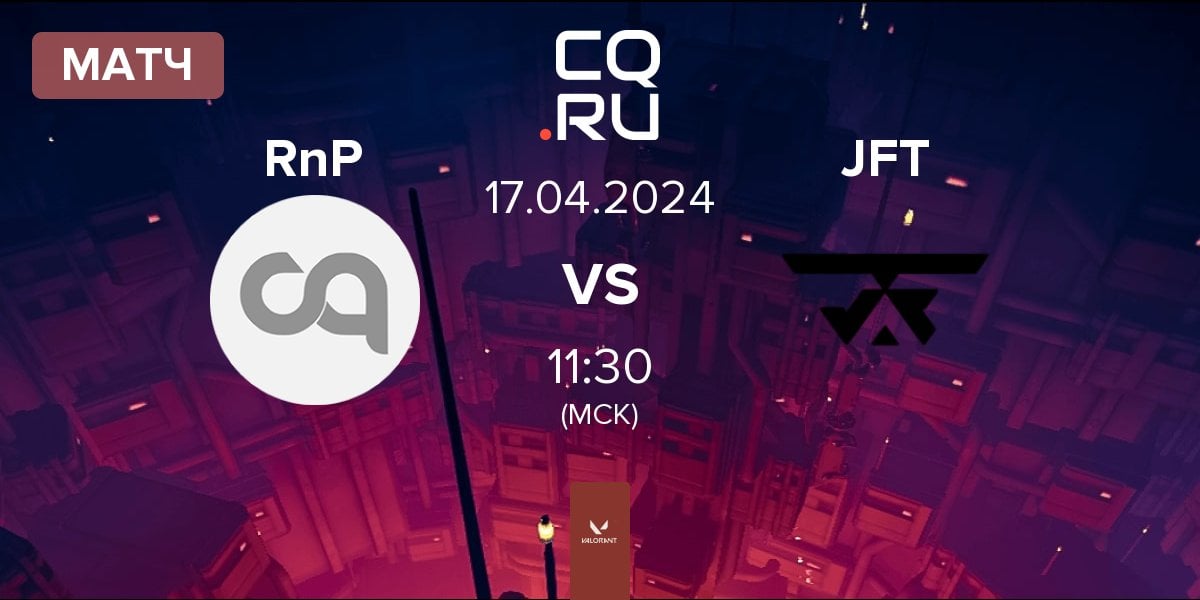 Rub n' Pug vs JFT Esports 17 апреля 2024 - смотреть матч VALORANT ...