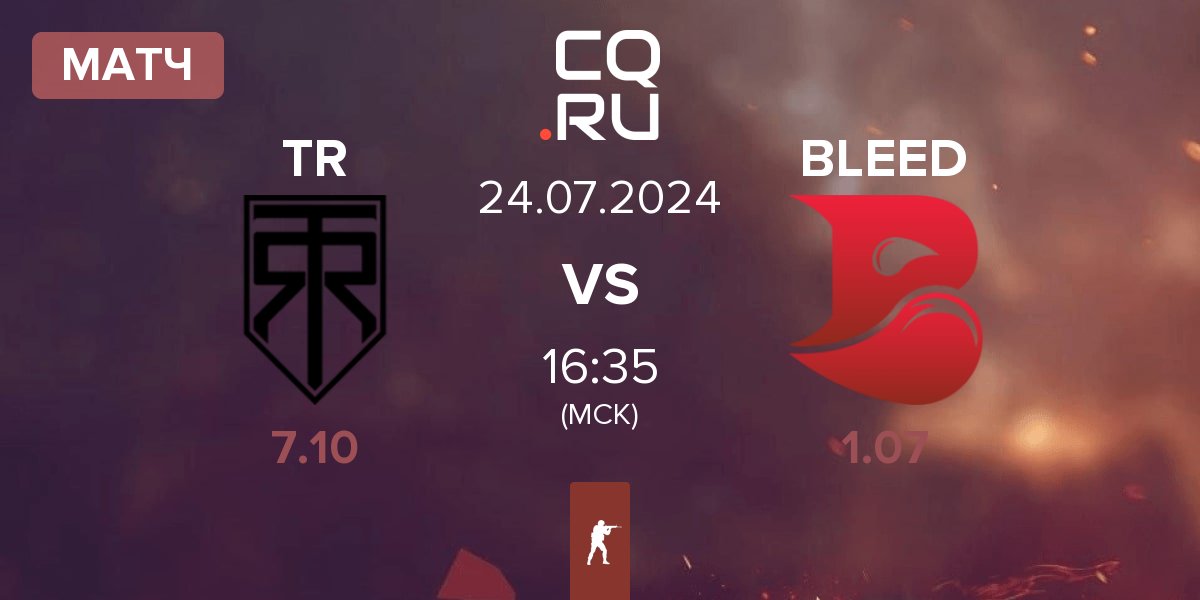 Матч True Rippers TR vs BLEED Esports BLEED | 24.07