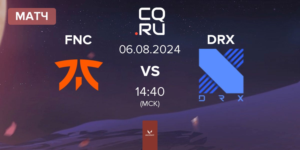 Матч Fnatic FNC vs DRX | 06.08