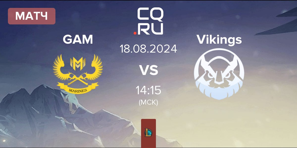 Матч GAM Esports GAM vs Vikings Esports VN Vikings | 18.08