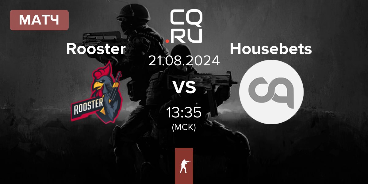 Матч Rooster vs Housebets | 21.08