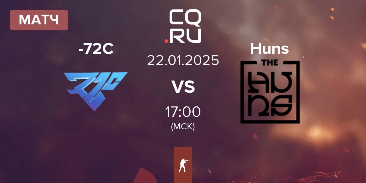 Матч -72C vs The Huns Esports Huns | 22.01