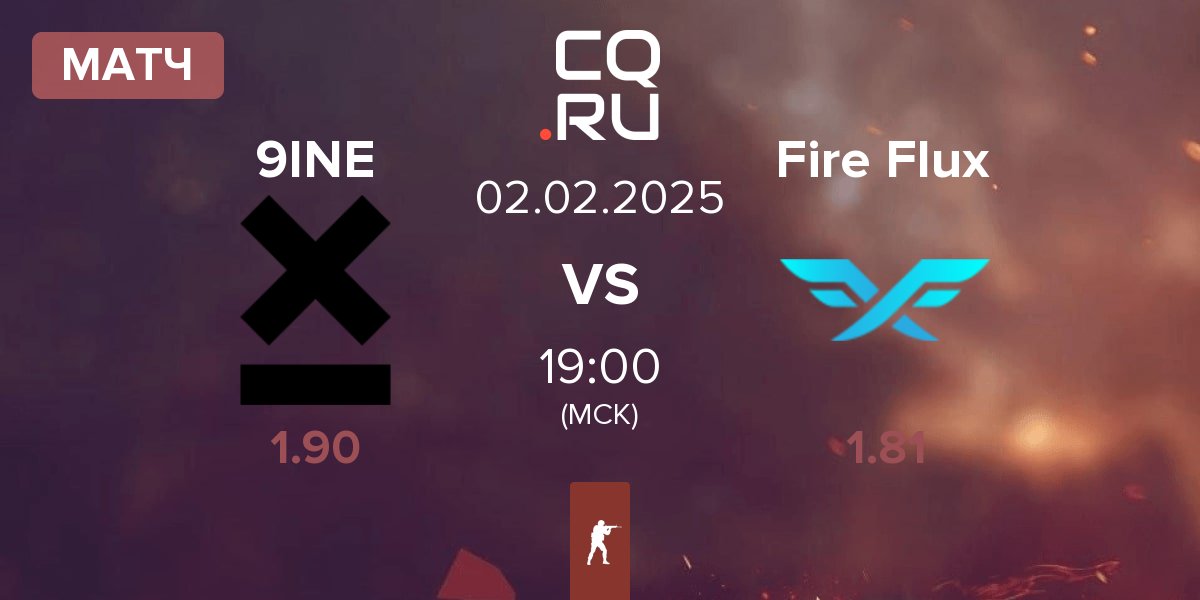 Матч 9INE vs Fire Flux Esports Fire Flux | 02.02