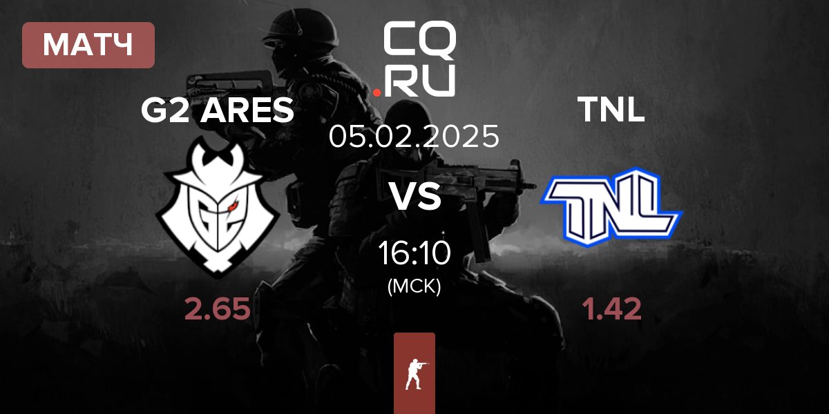 Матч G2 Ares G2 ARES vs TEAM NEXT LEVEL TNL | 05.02