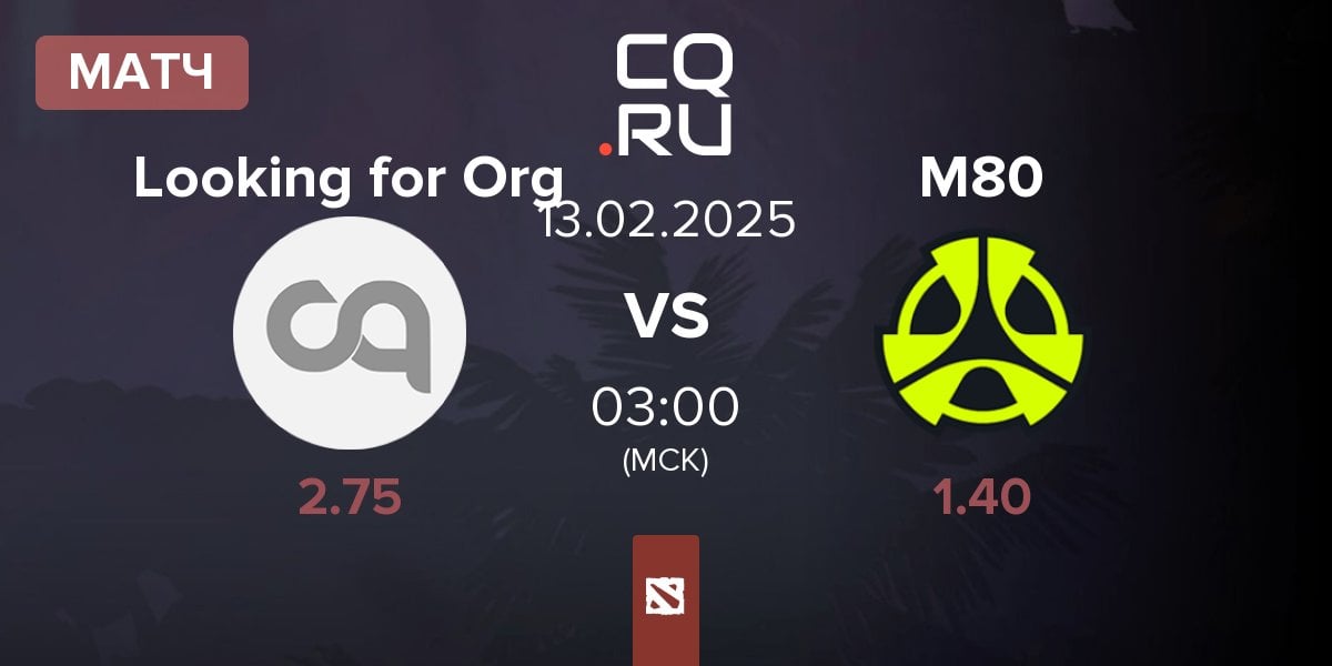 Матч Looking for Org vs M80 | 13.02