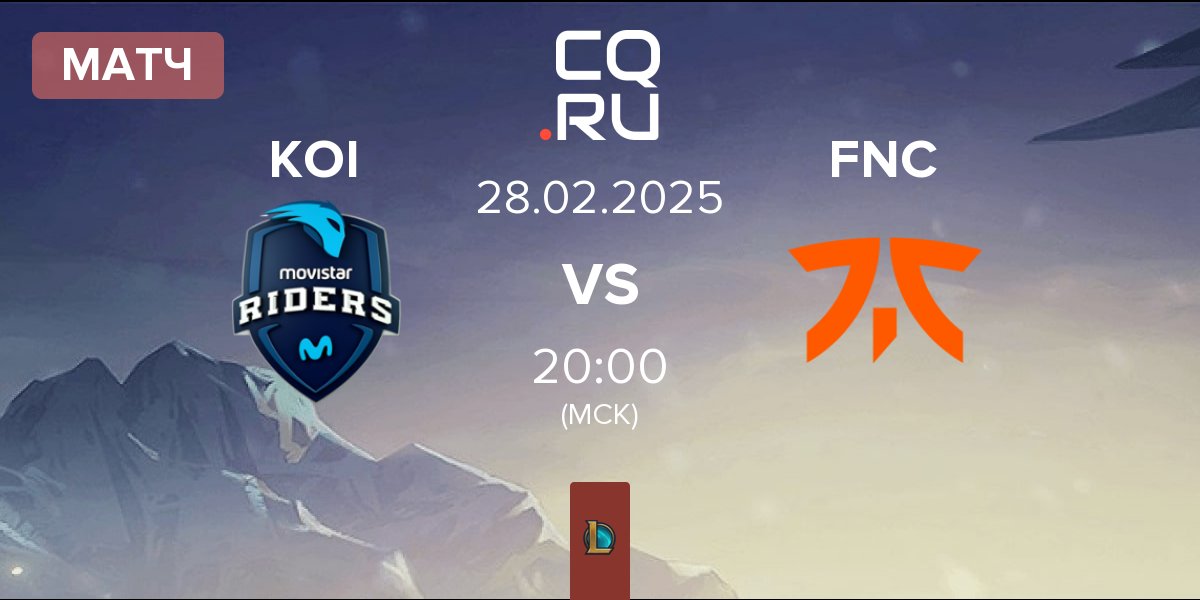 Матч Movistar KOI KOI vs Fnatic FNC | 28.02