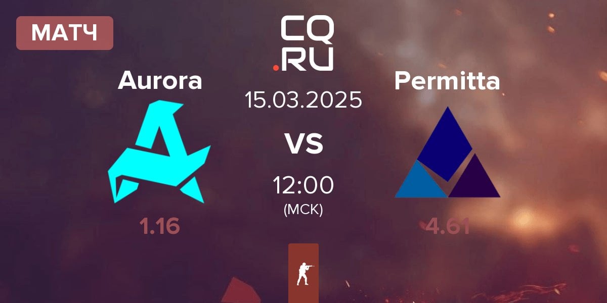 Матч Aurora Gaming Aurora vs Permitta Esports Permitta | 15.03