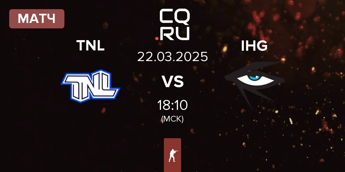 Матч TEAM NEXT LEVEL TNL vs Illuminar Gaming IHG | 22.03