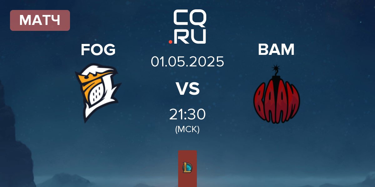 Матч Fog Esports FOG vs Baam Esports BAM | 01.05