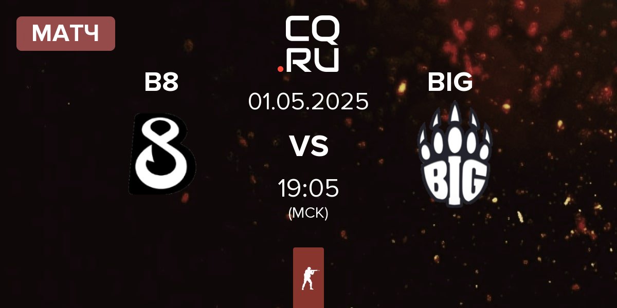 Матч B8 vs BIG | 01.05