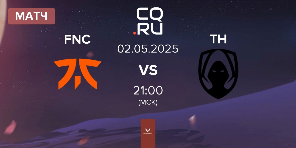 Матч Fnatic FNC vs Team Heretics TH | 02.05