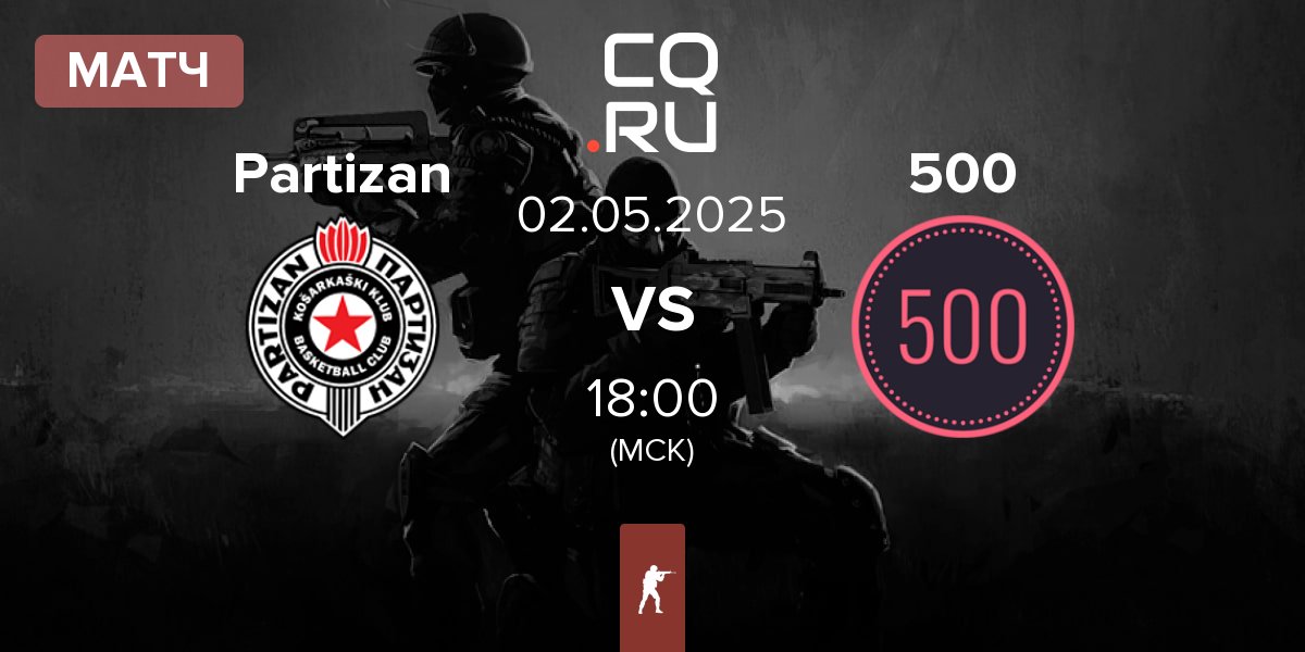Матч Partizan Esports Partizan vs 500 | 02.05