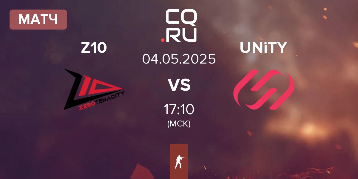 Матч Zero Tenacity Z10 vs UNiTY Esports UNiTY | 04.05
