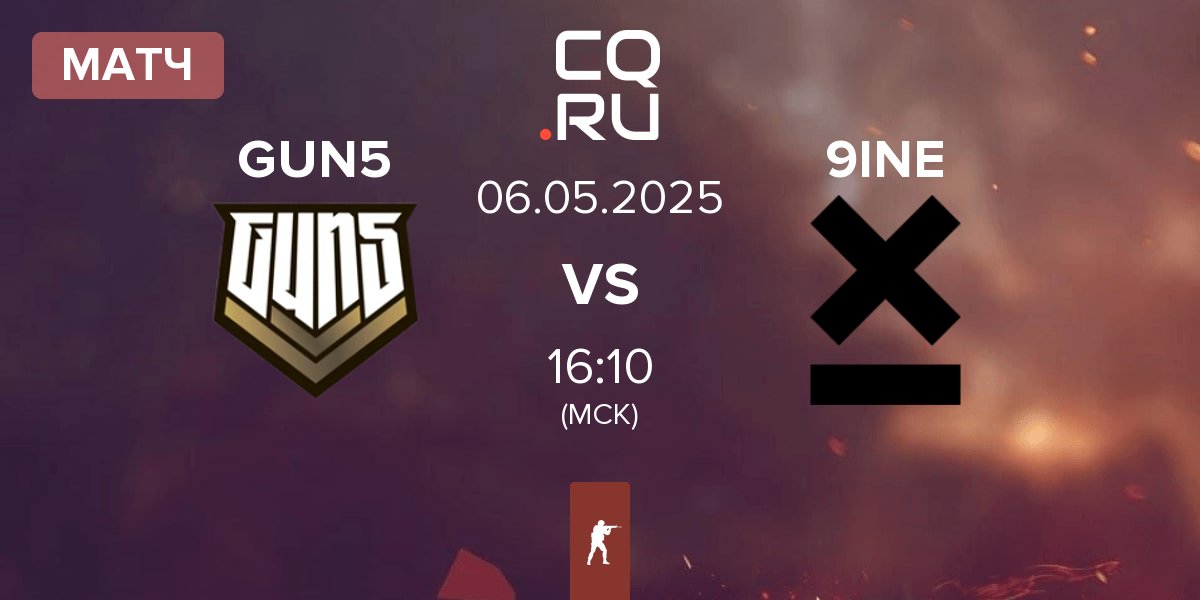 Матч GUN5 Esports GUN5 vs 9INE | 06.05