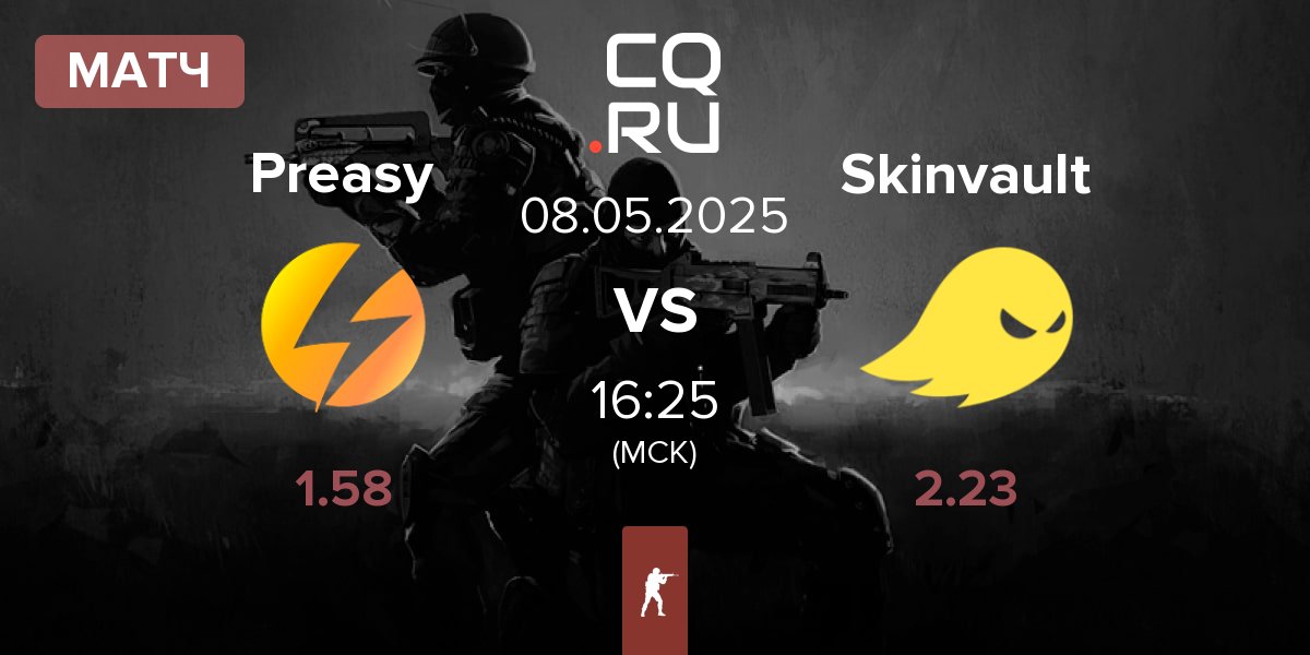Матч Preasy Esport Preasy vs Skinvault Gaming Skinvault | 08.05
