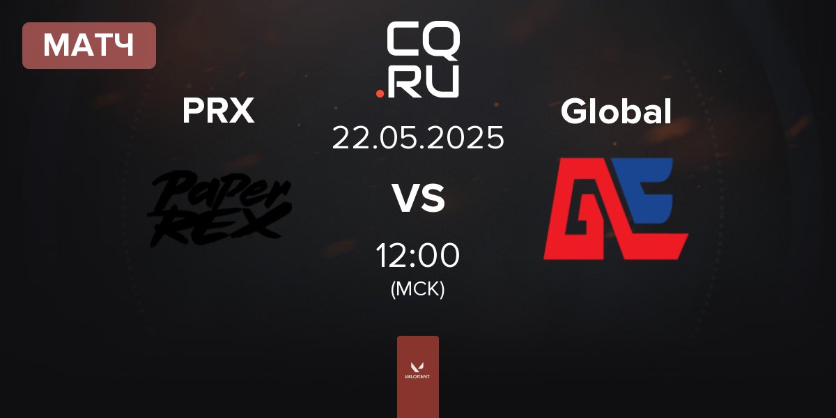 Матч Paper Rex PRX vs Global Esports Global | 22.05