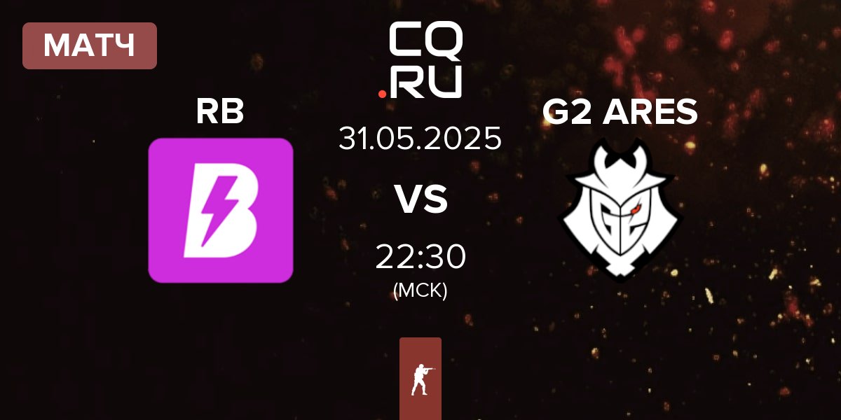 Матч RUSH B RB vs G2 Ares G2 ARES | 31.05