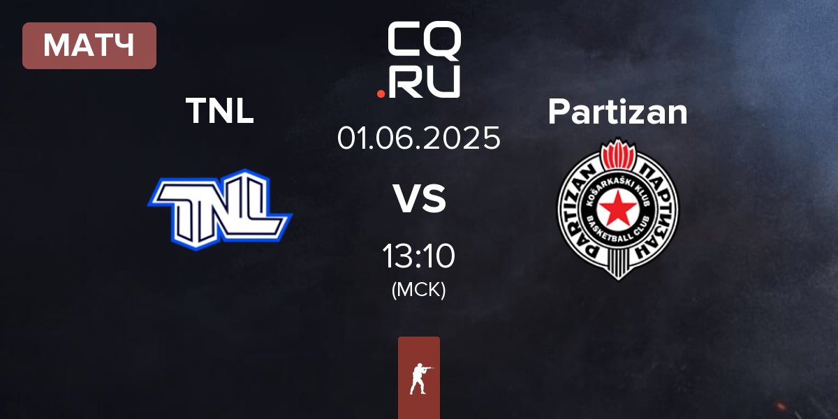 Матч TEAM NEXT LEVEL TNL vs Partizan Esports Partizan | 01.06