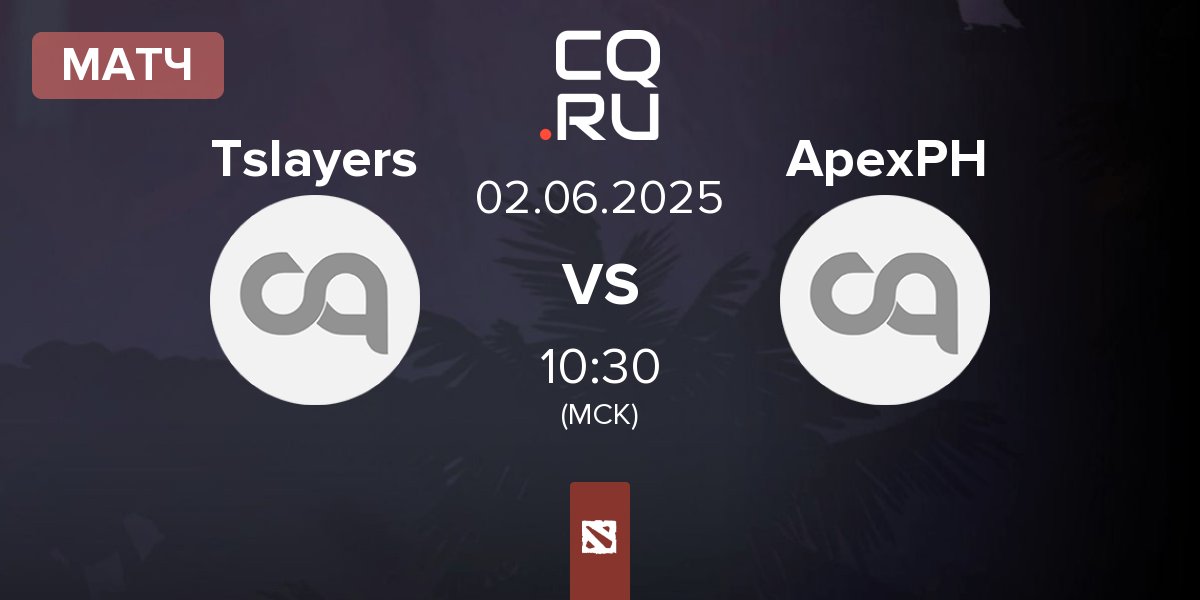 Матч Team Slayers Tslayers vs ApexPH | 02.06