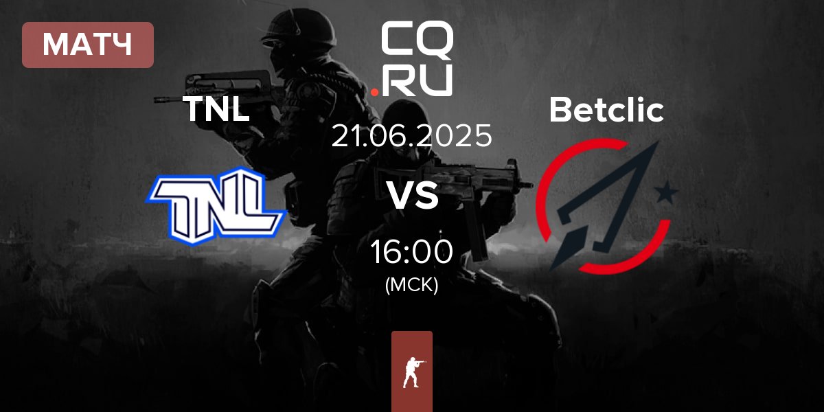 Матч TEAM NEXT LEVEL TNL vs Betclic | 21.06