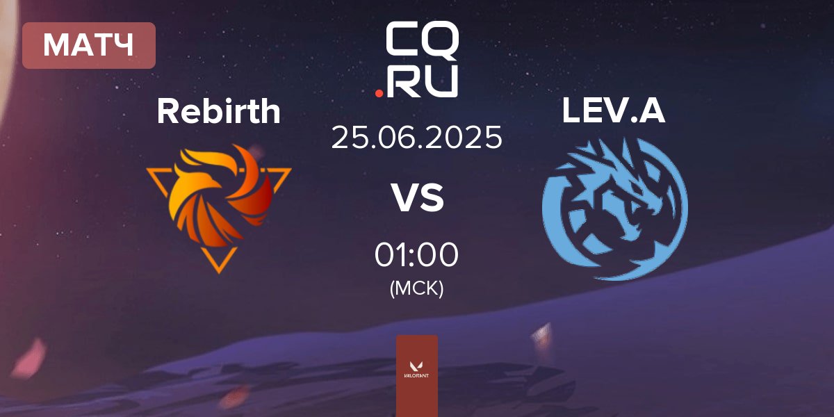 Матч Rebirth Esports Rebirth vs Leviatán Academy LEV.A | 25.06
