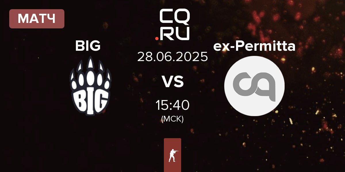 Матч BIG BIG vs ex-Permitta Esports ex-Permitta | 28.06