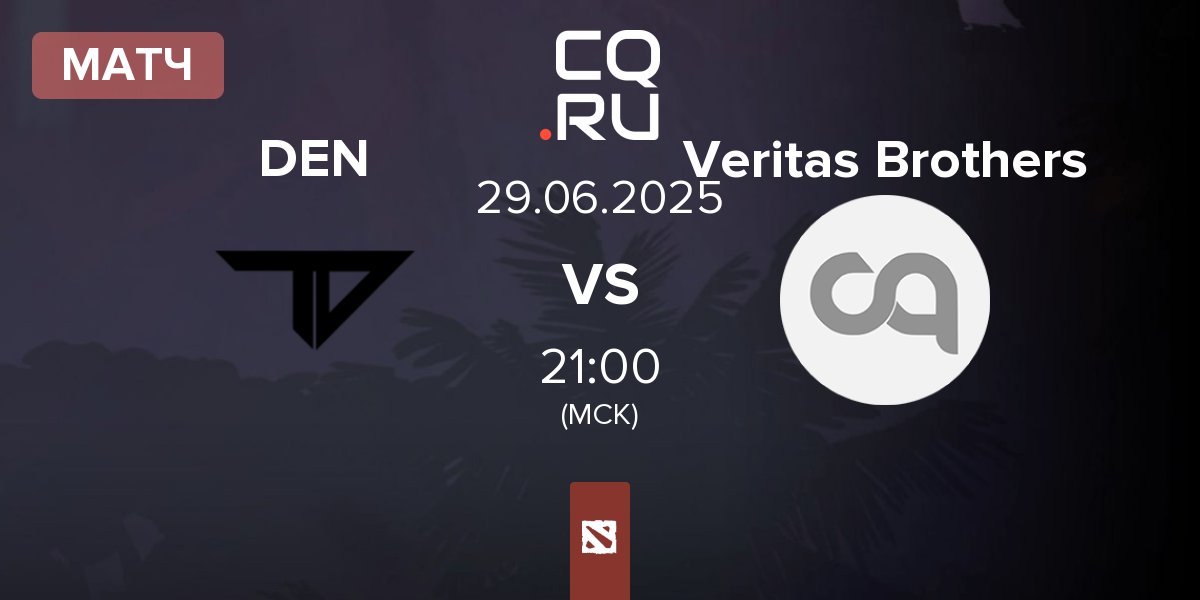 Матч Team Den DEN vs Veritas Brothers | 29.06